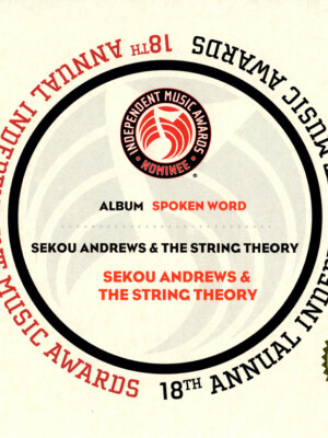 18th Anual Independent Music Awards, Sekou Andrews & The String Theory, Album: Spoken Word.